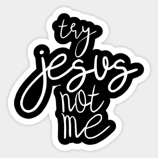 try jesus not me Sticker